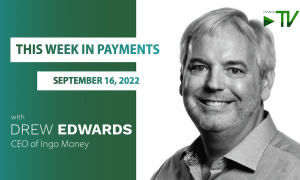 Drew Edwards, Ingo Money, This Week in Payments