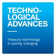 Technological Advances: Treasury technology is quickly changing.