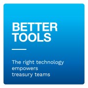 Better tools: The right technology empowers treasury teams